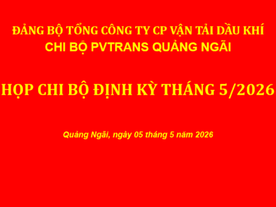 Chi bộ Công ty Cổ phần Vận tải Dầu khí Quảng Ngãi tổ chức sinh hoạt định kỳ tháng 05/2026